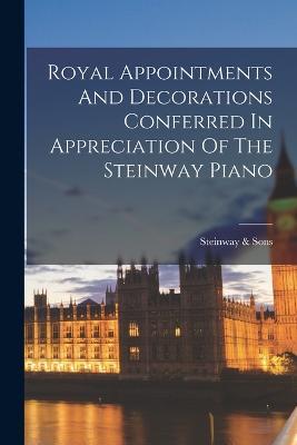 Royal Appointments And Decorations Conferred In Appreciation Of The Steinway Piano - Steinway & Sons - cover