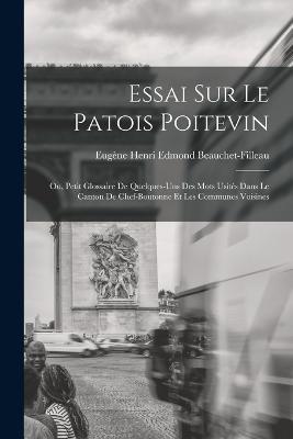 Essai sur le patois poitevin; ou, Petit glossaire de quelques-uns des mots usités dans le canton de Chef-Boutonne et les communes voisines - cover