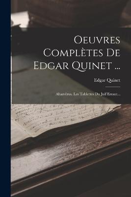 Oeuvres Completes De Edgar Quinet ...: Ahasverus. Les Tablettes Du Juif Errant... - Edgar Quinet - cover