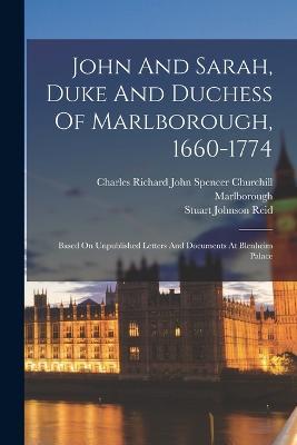 John And Sarah, Duke And Duchess Of Marlborough, 1660-1774: Based On Unpublished Letters And Documents At Blenheim Palace - Stuart Johnson Reid - cover