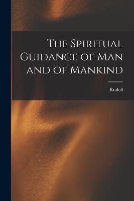 The Spiritual Guidance of Man and of Mankind - Rudolf 1861-1925 Steiner - cover