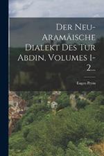 Der Neu-aramaische Dialekt Des Tur Abdin, Volumes 1-2...