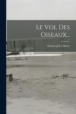 Le Vol Des Oiseaux... - Etienne-Jules Marey - cover