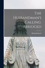 The Husbandman's Calling. Abridged