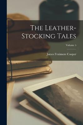 The Leather-stocking Tales; Volume 5 - James Fenimore Cooper - cover