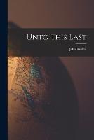 Unto This Last - John Ruskin - cover
