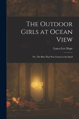 The Outdoor Girls at Ocean View: Or, The Box That Was Found in the Sand - Laura Lee Hope - cover