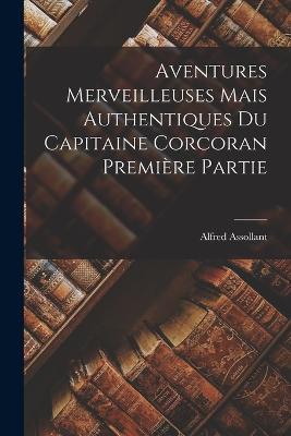 Aventures merveilleuses mais authentiques du capitaine Corcoran Première Partie - Alfred Assollant - cover