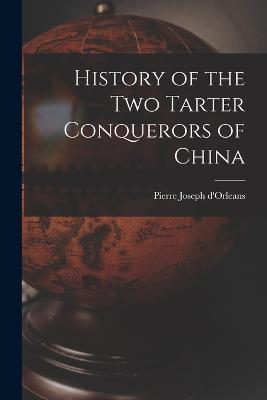 History of the Two Tarter Conquerors of China - Pierre Joseph D'Orleans - cover