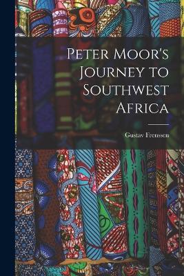 Peter Moor's Journey to Southwest Africa - Gustav Frenssen - cover