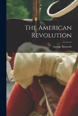The American Revolution - George Bancroft - cover