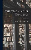 The Teaching of Epictetus: Being the 'Encheiridion of Epictetus