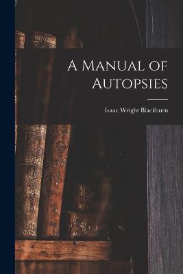 A Manual of Autopsies - Isaac Wright Blackburn - cover