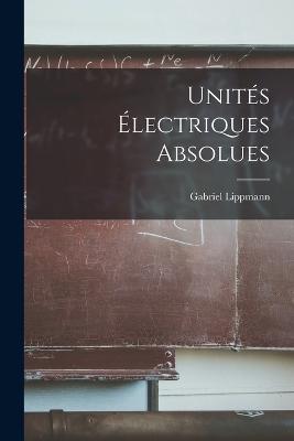 Unités Électriques Absolues - Gabriel Lippmann - cover