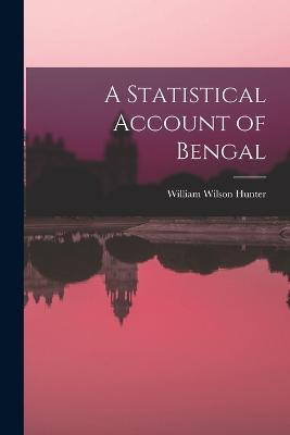 A Statistical Account of Bengal - William Wilson Hunter - cover