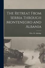 The Retreat From Serbia Through Montenegro and Albania