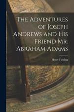 The Adventures of Joseph Andrews and his Friend Mr. Abraham Adams