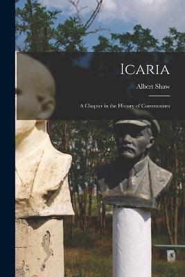 Icaria: A Chapter in the History of Communism - Shaw Albert - cover