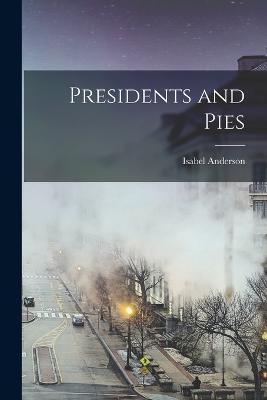 Presidents and Pies - Isabel Anderson - cover
