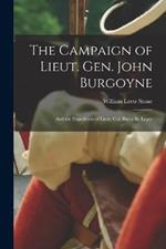 The Campaign of Lieut. Gen. John Burgoyne: And the Expedition of Lieut. Col. Barry St. Leger