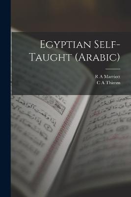 Egyptian Self-Taught (Arabic) - C a Thimm,R A Marriott - cover