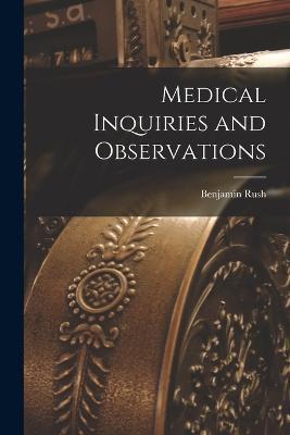 Medical Inquiries and Observations - Benjamin Rush - cover