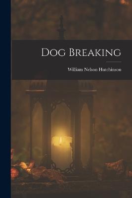Dog Breaking - William Nelson Hutchinson - cover