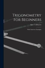 Trigonometry for Beginners: With Numerous Examples