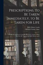 Prescriptions, to Be Taken Immediately, to Be Taken for Life: A Collection of Extracts From Dr. Richard C. Cabot's What Men Live By, Selected by Edith Motter Lamb