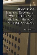 Memoirs of Eminent Etonians, With Notices of the Early History of Eton College