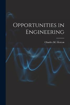 Opportunities in Engineering - Charles M Horton - cover