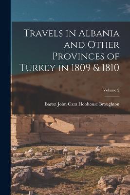 Travels in Albania and Other Provinces of Turkey in 1809 & 1810; Volume 2 - Baron John Cam Hobhouse Broughton - cover