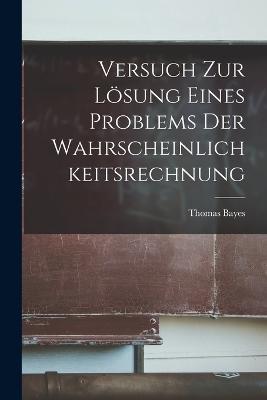 Versuch Zur Lösung Eines Problems Der Wahrscheinlichkeitsrechnung - Thomas Bayes - cover