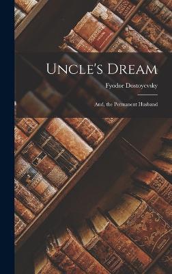 Uncle's Dream: And, the Permanent Husband - Fyodor Dostoyevsky - cover