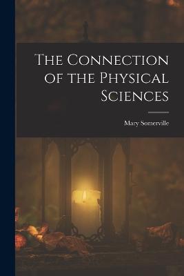 The Connection of the Physical Sciences - Mary Somerville - cover