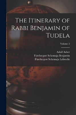 The Itinerary of Rabbi Benjamin of Tudela; Volume 2 - Leopold Zunz,Adolf Asher,Furchtegott Schemaja Lebrecht - cover