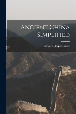 Ancient China Simplified - Edward Harper Parker - cover