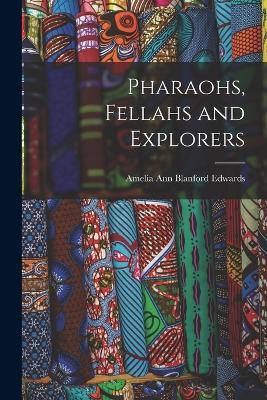 Pharaohs, Fellahs and Explorers - Amelia Ann Blanford Edwards - cover