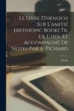 Le Livre D'henoch Sur L'amitie [Aethiopic Book] Tr. De L'heb. Et Accompagne De Notes Par A. Pichard