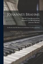 Johannes Brahms: Im Briefwechsel Mit Heinrich Und Elisabet Von Herzogenberg