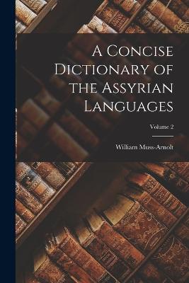 A Concise Dictionary of the Assyrian Languages; Volume 2 - William Muss-Arnolt - cover