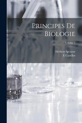 Principes De Biologie; Volume 1 - Herbert Spencer,E Cazelles - cover