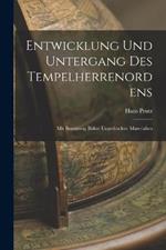 Entwicklung Und Untergang Des Tempelherrenordens: Mit Benutzung Bisher Ungedruckter Materialien
