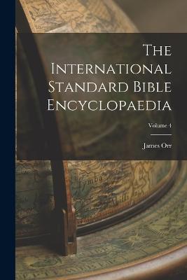 The International Standard Bible Encyclopaedia; Volume 4 - James Orr - cover