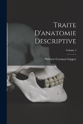 Traite D'anatomie Descriptive; Volume 3 - Philibert Constant Sappey - cover