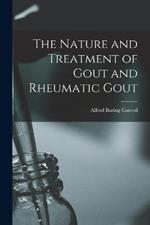 The Nature and Treatment of Gout and Rheumatic Gout