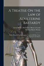 A Treatise On the Law of Adulterine Bastardy: With a Report of the Banbury Case, and of All Other Cases Bearing Upon the Subject