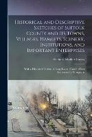 Historical and Descriptive Sketches of Suffolk County and Its Towns, Villages, Hamlets, Scenery, Institutions, and Important Enterprises: With a Historical Outline of Long Island, From Its First Settlement by Europeans