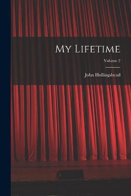 My Lifetime; Volume 2 - John Hollingshead - cover