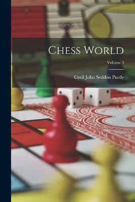 Chess World; Volume 3 - Cecil John Seddon Purdy - cover